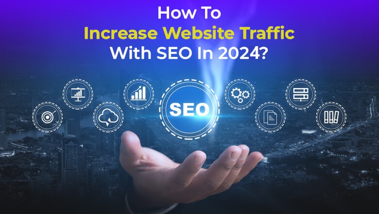 نحوه استفاده از سئو برای افزایش ترافیک وب سایت