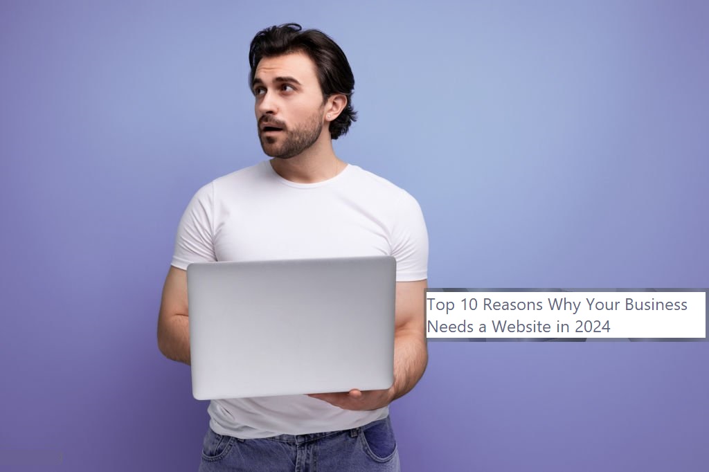 10 دلیل اصلی که چرا کسب و کار شما در سال 2024 به یک وب سایت نیاز دارد